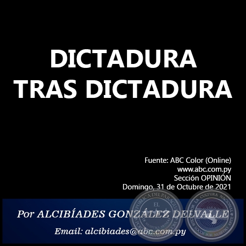 DICTADURA TRAS DICTADURA - Por ALCIBÍADES GONZÁLEZ DELVALLE - Domingo, 31 de Octubre de 2021